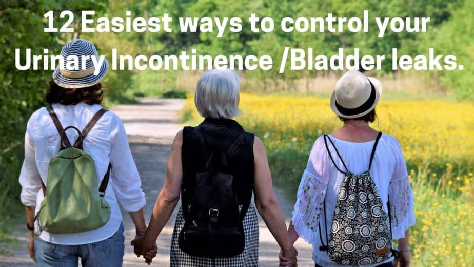 12 Easiest ways to control your Urinary Incontinence/bladder leaks