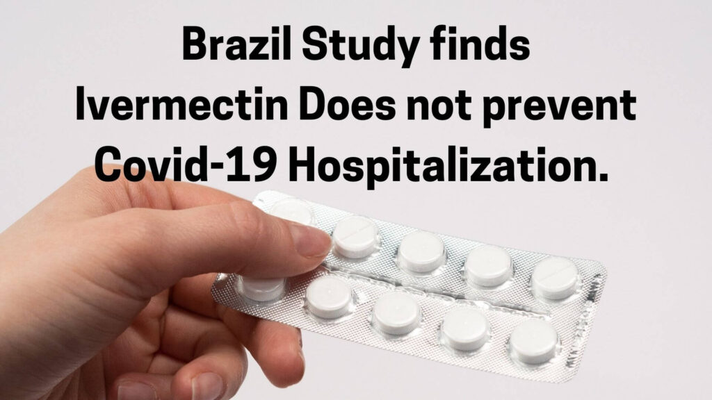 Brazil Study finds Ivermectin Does not prevent Covid-19 Hospitalization.