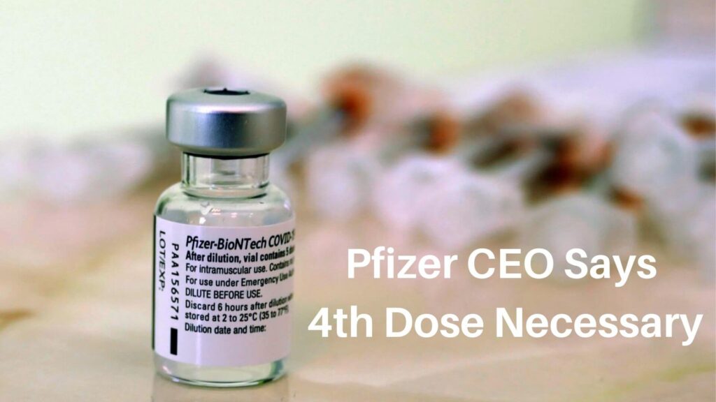Pfizer CEO says 4th Dose Necessary