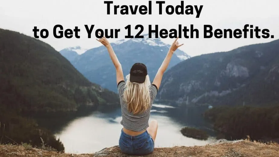 Best 12 health benefits of travel