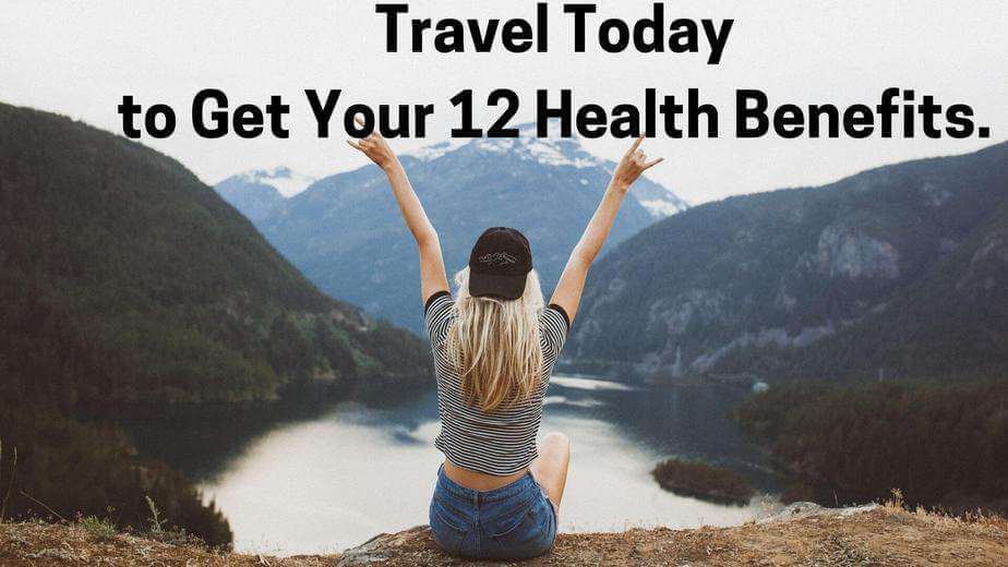 Best 12 health benefits of travel
