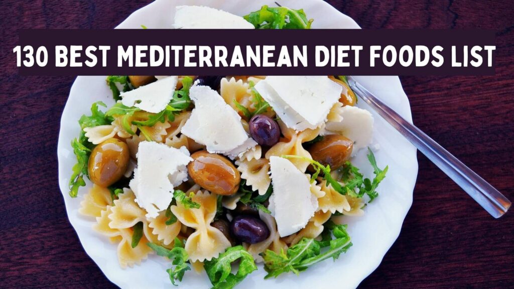 130 Best Mediterranean Diet Foods List to Eat Now!