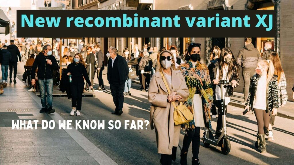 Covid 19 New recombinant variant XJ What do we know so far