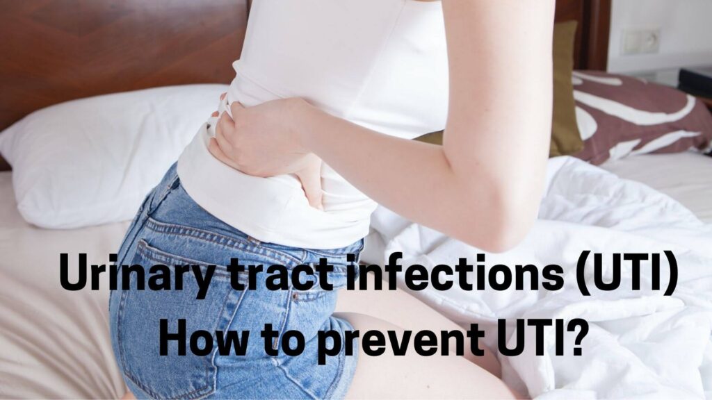 Urinary tract infections (UTI): Symptoms, Causes. How to prevent UTI?