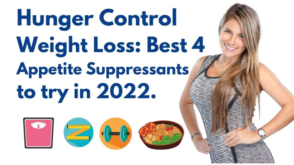 Hunger Control Weight Loss: Best 4 Appetite Suppressants to try in 2022.
