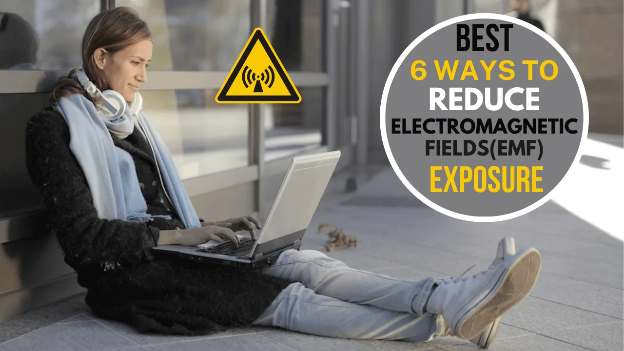 Best 6 ways to Reduce Electromagnetic Fields (EMF) Exposure
