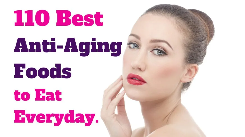110 Best Anti-Aging Foods to Eat Everyday.