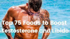 Top 75 Foods to Boost Testosterone and Libido Naturally!