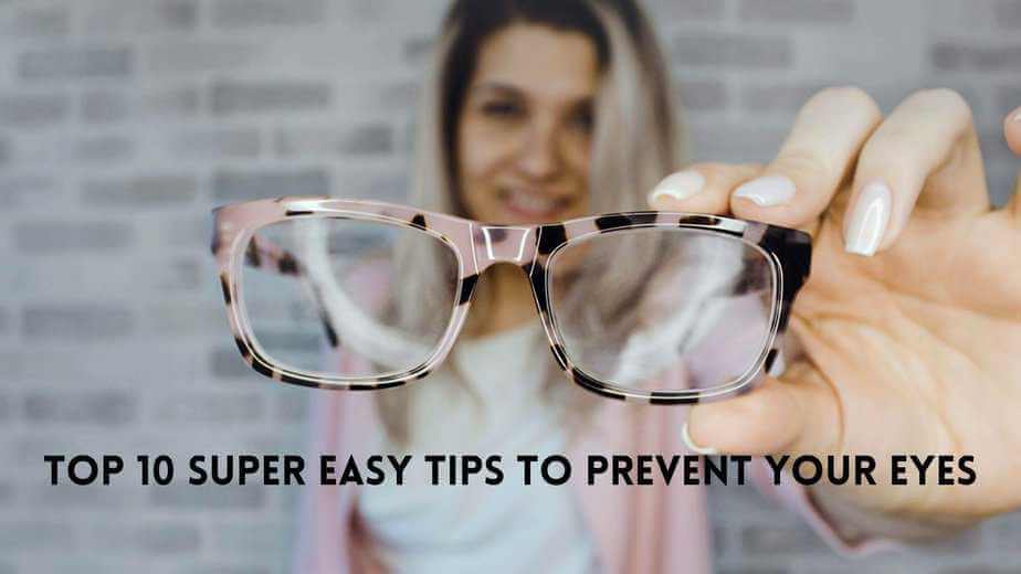 Top 10 Super easy tips to prevent your eyes