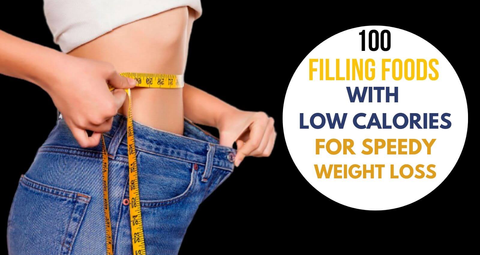 100 Filling Foods With Low Calories For Speedy Weight Loss