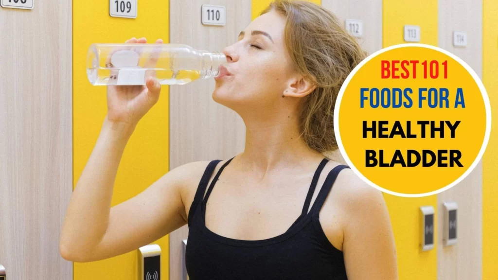 Best 101 Foods for a Healthy Bladder to Eat From Today!