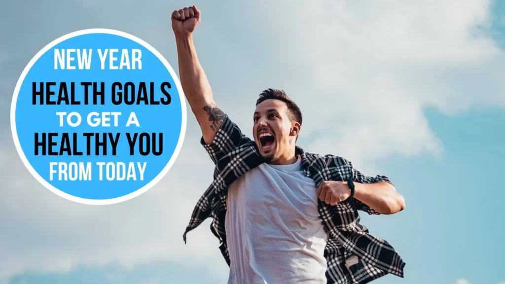 New Year Health Goals to Get a Healthy You from Today!