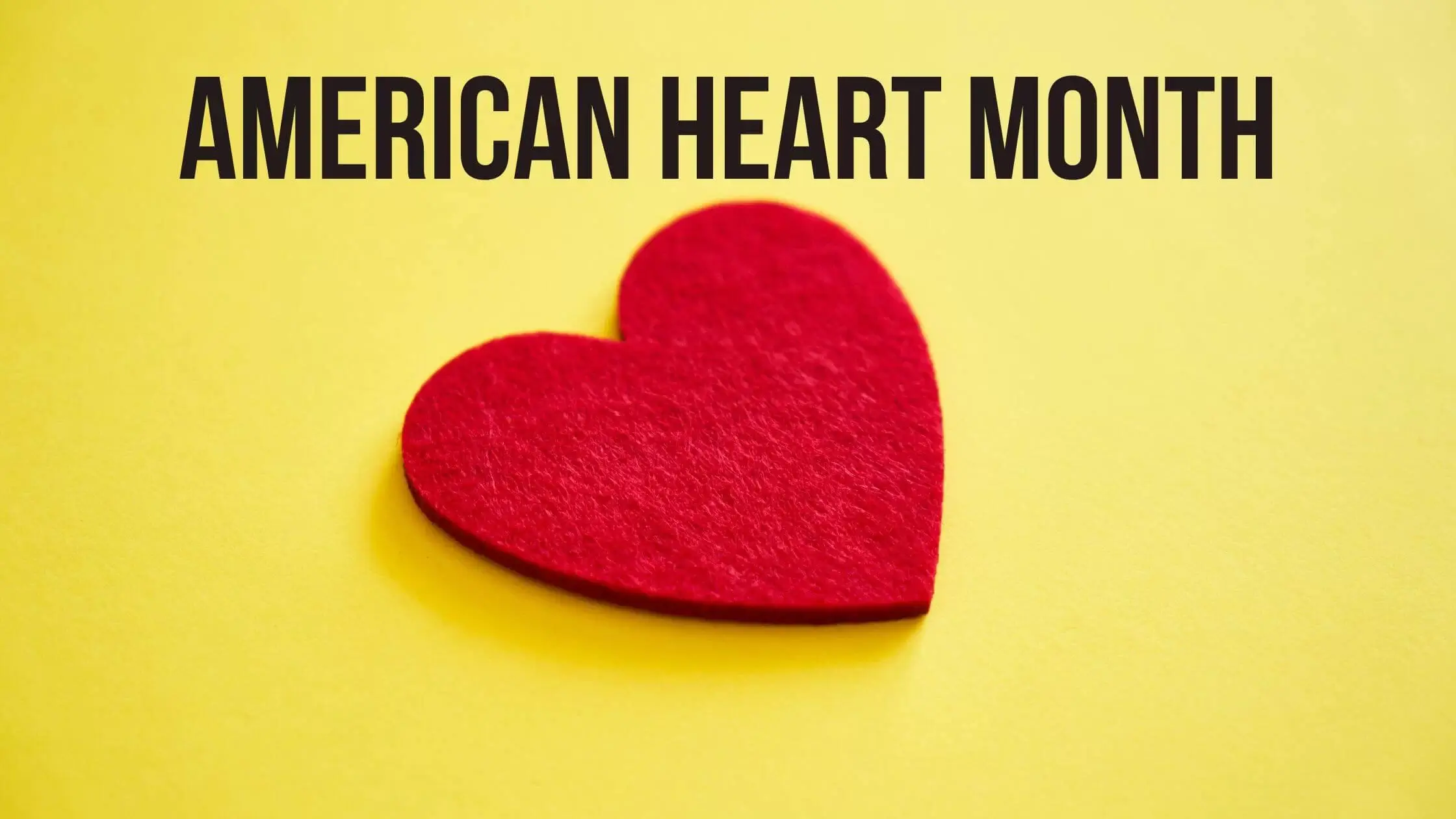 February is American Heart Month 2023