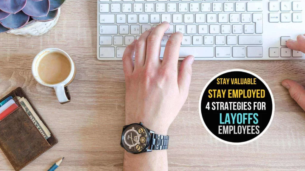 Stay Valuable, Stay Employed: 4 Strategies for Layoffs Employees.