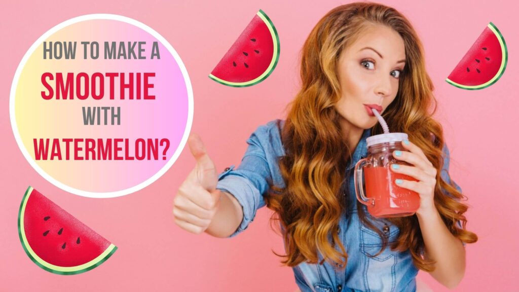 Hydrate & Refresh: How to Make a Smoothie with Watermelon?💦🍉