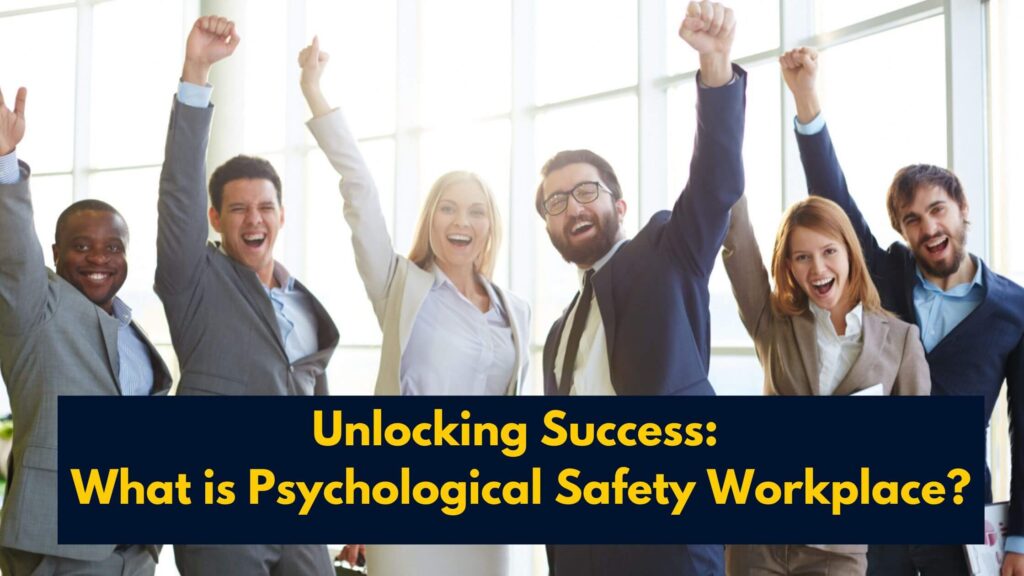 What is Psychological Safety Workplace?