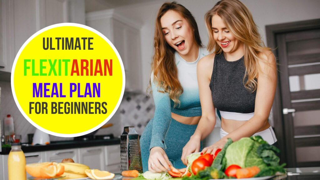 Flexitarian Living: Ultimate Flexitarian Meal Plan for Beginners