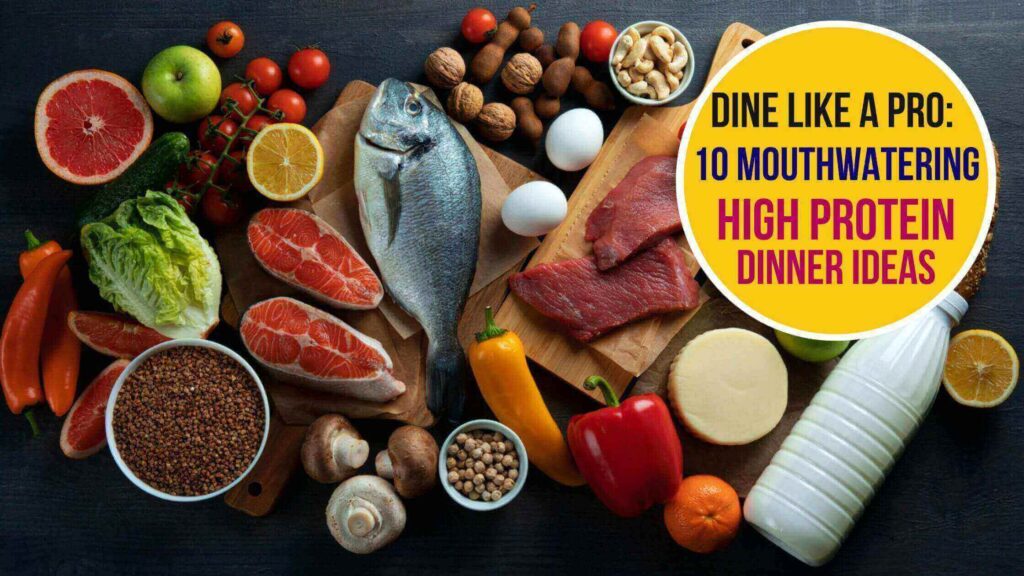 Dine Like a Pro: 10 Mouthwatering High Protein Diet Dinner Ideas