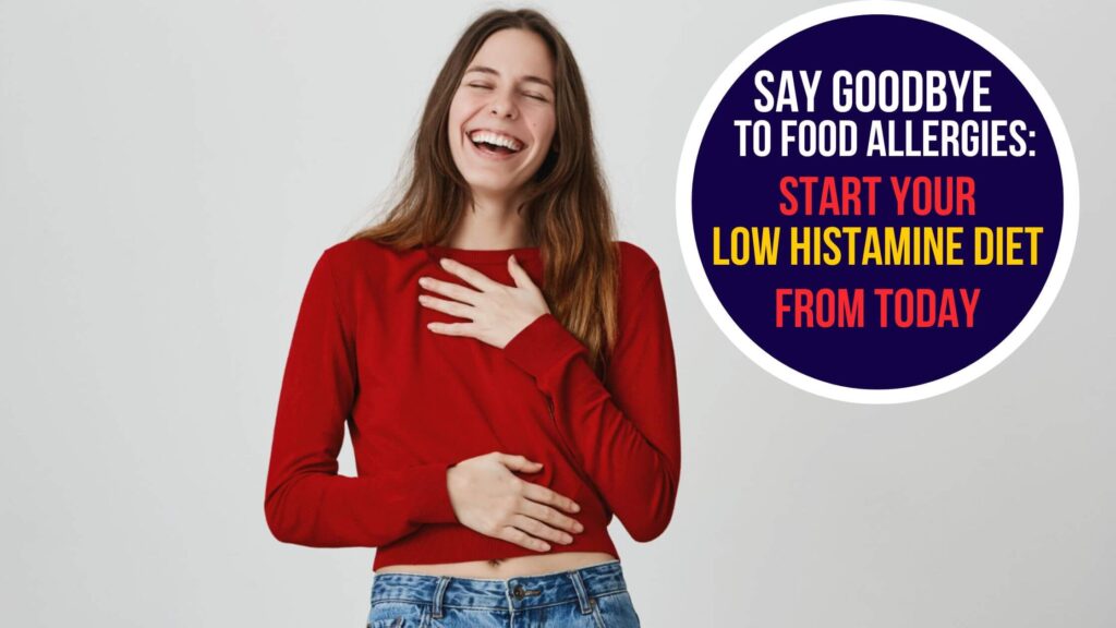 Say Goodbye to Food Allergies: How a Low Histamine Diet Can Help
