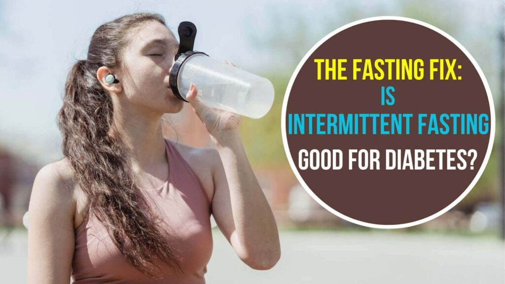 Is Intermittent Fasting Good for Diabetes? 