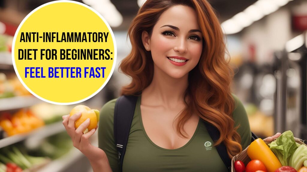 Anti-Inflammatory Diet for Beginners: Feel Better Fast 