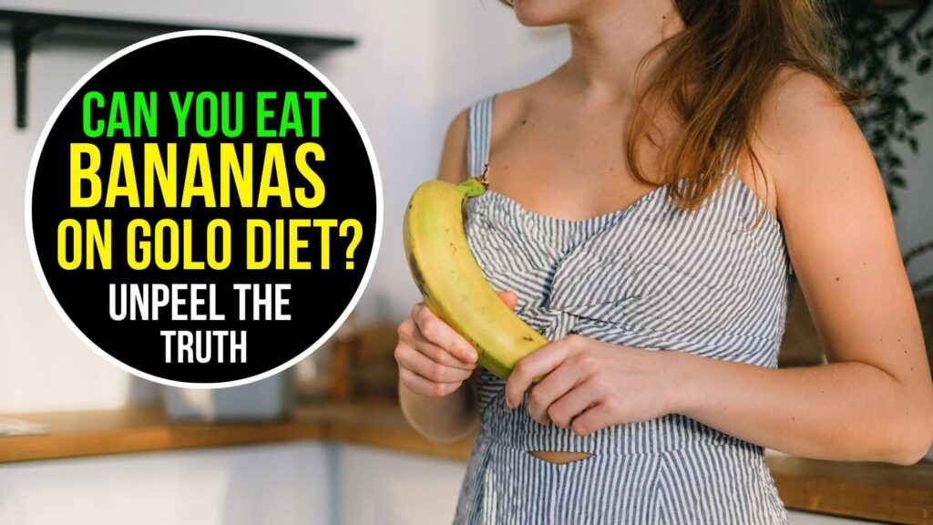Can You Eat Bananas on Golo Diet? Unpeel The Truth