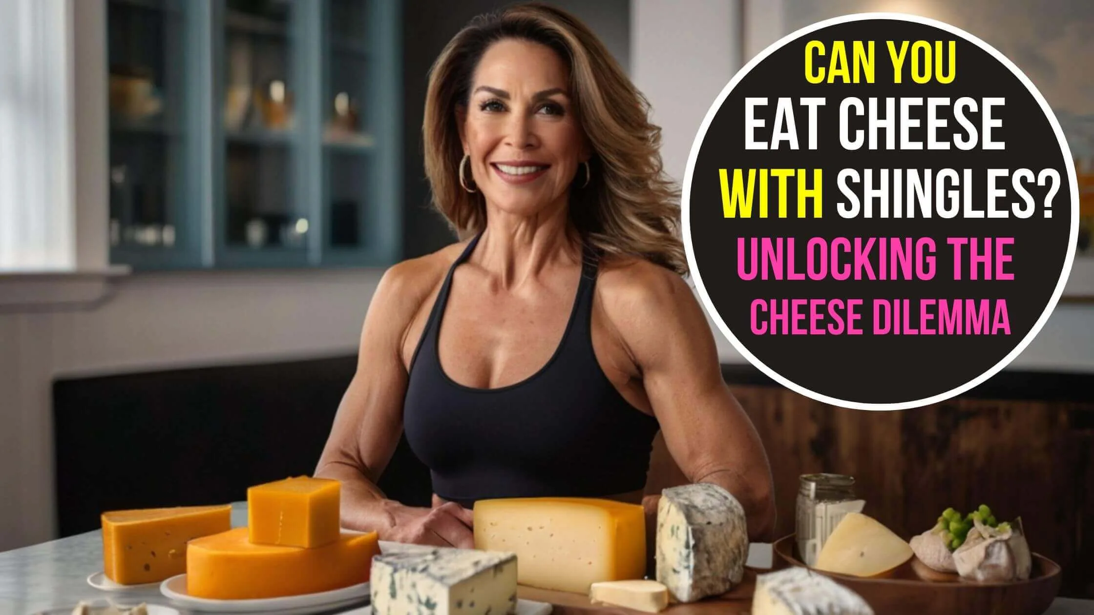 Can You Eat Cheese with Shingles? Unlocking the Cheese Dilemma